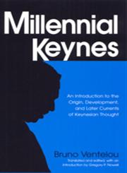 Millennial Keynes An Introduction to the Origin, Development, and Later Currents of Keynesian Thought,0765606704,9780765606709