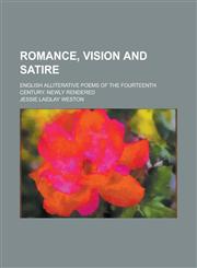 Romance, Vision and Satire; English Alliterative Poems of the Fourteenth Century. Newly Rendered,1234114305,9781234114305