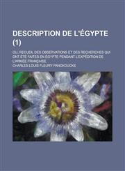 Description de L'Egypte; Ou, Recueil Des Observations Et Des Recherches Qui Ont Ete Faites En Egypte Pendant L'Expedition de L'Armee Francaise Volume,1234406810,9781234406813