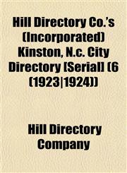 Hill Directory Co.'s (Incorporated) Kinston, N.c. City Directory [Serial] (6 (1923|1924)),115338115X,9781153381154