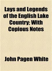 Lays and Legends of the English Lake Country; With Copious Notes,1154759776,9781154759778