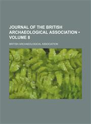 Journal of the British Archaeological Association (Volume 8),1154256715,9781154256710