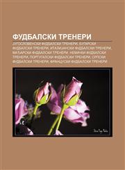 Fudbalski treneri Jugoslovenski fudbalski treneri, Bugarski fudbalski treneri, ItaliJanski fudbalski treneri, Mađarski fudbalski treneri,1234008718,9781234008710