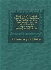 Handbook of Criminal Cases Reprinted Verbatim from the Madras High Court Reports, Vol. 1-8 [1862-75], with a Complete Digest - Primary Source EDI,1293628824,9781293628829