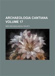 Archaeologia cantiana Volume 17,1153289008,9781153289009