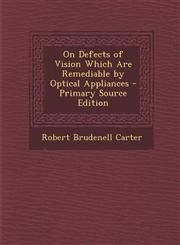 On Defects of Vision Which Are Remediable by Optical Appliances,1289772258,9781289772253