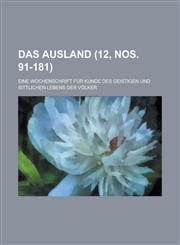 Das Ausland; Eine Wochenschrift Fur Kunde Des Geistigen Und Sittlichen Lebens Der Volker (12, Nos. 91-181 ),1234874539,9781234874537