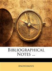 Bibliographical Notes ...,1147198284,9781147198287