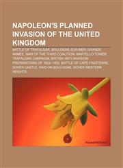 Napoleon's planned invasion of the United Kingdom Battle of Trafalgar, Boulogne-sur-Mer, Grande Armée, War of the Third Coalition,1233149210,9781233149216