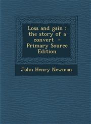 Loss and Gain The Story of a Convert - Primary Source Edition,1294886959,9781294886952