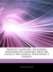 Articles On Product Launches, including Nintendo Ds Launches, Xbox 360 Launch, Wii Launch, Playstation 3 Launch,1243360151,9781243360151
