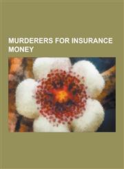Murderers for Insurance Money Belle Gunness, Black Widows of Liverpool, Black Widow Murders, Eva Coo, Frances Newton, H. H. Holmes, Janie Lou Gibbs,,1230504605,9781230504605