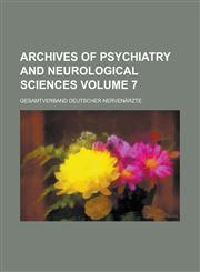 Archives of psychiatry and neurological sciences Volume 7,123014921X,9781230149219
