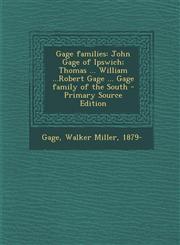 Gage Families John Gage of Ipswich; Thomas ... William ...Robert Gage ... Gage Family of the South - Primary Source Edition,1293038199,9781293038192