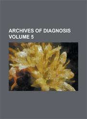 Archives of Diagnosis Volume 5,1230018328,9781230018324