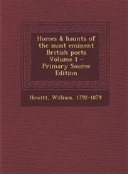 Homes & Haunts of the Most Eminent British Poets Volume 1 - Primary Source Edition,1293467723,9781293467725