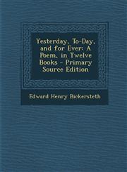 Yesterday, To-Day, and for Ever A Poem, in Twelve Books,1289464138,9781289464134