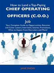 How to Land a Top-Paying Chief Operating Officers (C.O.O.) Job Your Complete Guide to Opportunities, Resumes and Cover Letters, Interviews, Salaries,,1486104770,9781486104772