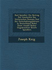 Karl Spindler Ein Beitrag Zur Geschichte Des Historischen Romans Und Der Unterhaltungslekture In Deutschland Nebst Einer Anzahl Bisher Ungedruckter Briefe Spindlers,1288150857,9781288150854