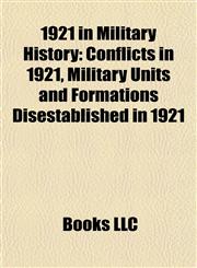 1921 in Military History Conflicts in 1921, Military Units and Formations Disestablished in 1921,1157741584,9781157741589