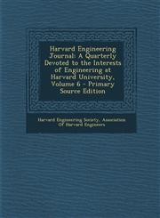 Harvard Engineering Journal A Quarterly Devoted to the Interests of Engineering at Harvard University, Volume 6 Vol. 6,1287580068,9781287580065