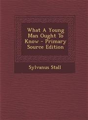 What A Young Man Ought To Know - Primary Source Edition,1295775816,9781295775811