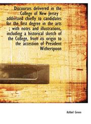Discourses delivered in the College of New Jersey addressed chiefly to candidates for the first de,111650202X,9781116502022