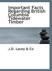 Important Facts Regarding British Columbia Tidewater Timber,111334797X,9781113347978
