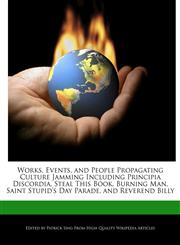 Works, Events, and People Propagating Culture Jamming Including Principia Discordia, Steal This Book, Burning Man, Saint Stupid's Day Parade, and Reverend Billy,1286834864,9781286834862