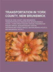 Transportation in York County, New Brunswick McAdam Railway Station, Fredericton Branch Railway, Canada Eastern Railway, Scottsfield Airpark,1155971396,9781155971391