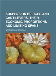 Suspension bridges and cantilevers, their economic proportions and limiting spans,115248706X,9781152487062