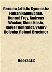 German Artistic Gymnast Introduction Fabian Hambüchen, Konrad Frey, Andreas Wecker, Klaus Köste, Holger Behrendt, Valery Belenky,1155554884,9781155554884