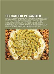 Education in Camden Royal Academy of Dramatic Art, University College School, Working Men's College, South Camden Community School,1156449588,9781156449585