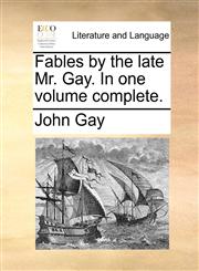 Fables by the late Mr. Gay. In one volume complete.,1170673236,9781170673232
