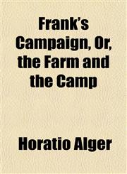 Frank's Campaign, Or, the Farm and the Camp,1152246968,9781152246966
