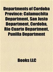 Departments of Córdoba Province Calamuchita Department, San Justo Department, Córdoba, Río Cuarto Department, Punilla Department,1156993571,9781156993576