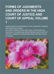 Forms of Judgments and Orders in the High Court of Justice and Court of Appeal; Having Especial Reference to the Chancery Division, with Practical Not,1230157875,9781230157870