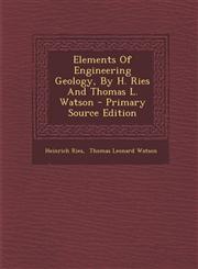 Elements of Engineering Geology, by H. Ries and Thomas L. Watson - Primary Source Edition,1293726656,9781293726655