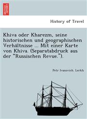 Khiva oder Kharezm, seine historischen und geographischen Verhältnisse ... Mit einer Karte von Khiva. (Separatabdruck aus der "Russischen Revue.").,1241739684,9781241739683