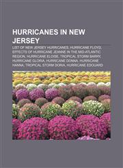 Hurricanes in New Jersey List of New Jersey hurricanes, Hurricane Floyd, Effects of Hurricane Jeanne in the Mid-Atlantic region,123305922X,9781233059225
