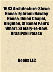 1683 Architecture Stowe House, Ephraim Hawley House, Union Chapel, Brighton, St Benet Paul's Wharf, St Mary-Le-Bow, Krasiński Palace,1155145070,9781155145075