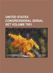 United States Congressional Serial Set Volume 7951,1234061449,9781234061449