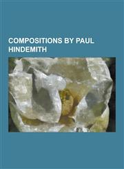 Compositions by Paul Hindemith Der Schwanendreher, Kammermusik (Hindemith), List of Compositions by Paul Hindemith, Ludus Tonalis, Nobilissima Vision,1230554955,9781230554952