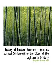 History of Eastern Vermont from its Earliest Settlement to the Close of the Eighteenth Century,1116375761,9781116375763