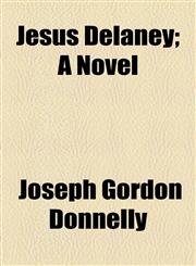 Jesus Delaney; A Novel,1154751732,9781154751734