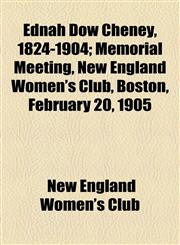 Ednah Dow Cheney, 1824-1904; Memorial Meeting, New England Women's Club, Boston, February 20, 1905,1154564428,9781154564426