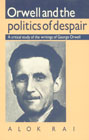 Orwell and the Politics of Despair A Critical Study of the Writings of George Orwell,0521397472,9780521397476