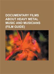 Documentary Films about Heavy Metal Music and Musicians (Film Guide) 12 Wasted Years, 20 Years Living for the Night, 45 Days, All Excess, Anvil! the,1156081610,9781156081617