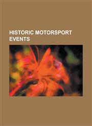 Historic Motorsport Events Carrera Panamericana, Goodwood Festival of Speed, Rolex Monterey Motorsports Reunion,1156018293,9781156018293