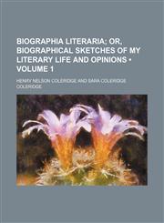 Biographia Literaria (Volume 1); Or, Biographical Sketches of My Literary Life and Opinions,1153920522,9781153920520